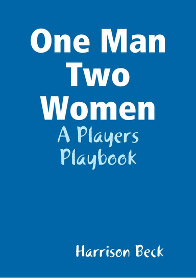 One Man Two Women: A Players Playbook