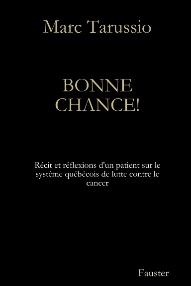 Bonne chance!  Récit et réflexions d'un patient sur le système québécois de lutte contre le cancer