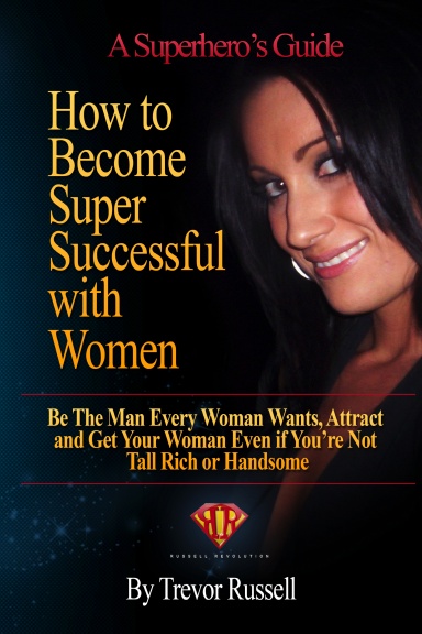 HOW TO BECOME SUPER SUCCESSFUL WITH WOMEN