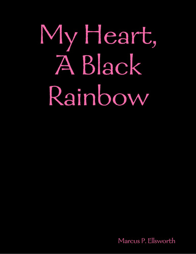 My Heart, A Black Rainbow
