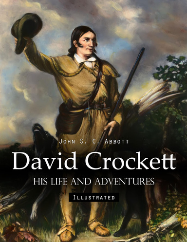 David Crockett: His Life and Adventures (Illustrated)