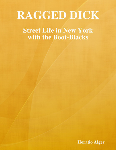 Ragged Dick: Street Life in New York with the Boot-Blacks