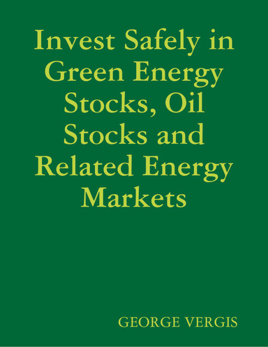 Invest Safely in Green Energy Stocks, Oil Stocks and Related Energy Markets