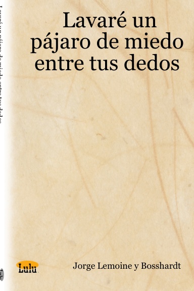 Lavaré un pájaro de miedo entre tus dedos