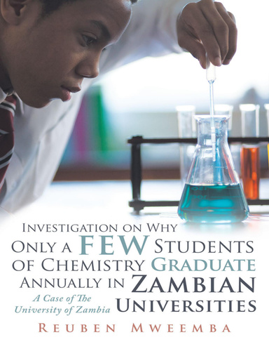 Investigation On Why Only a Few Students of Chemistry Graduate Annually In Zambian Universities. A Case of the University of Zambia.