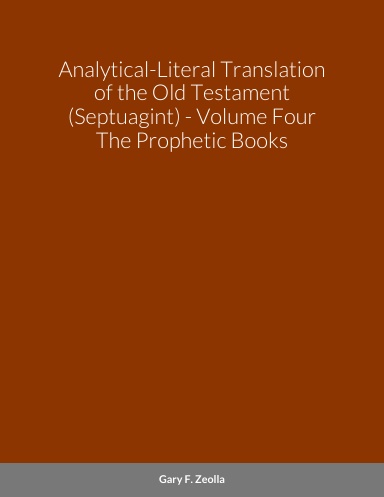 Analytical-Literal Translation of the Old Testament (Septuagint) - Volume Four - The Prophetic Books (paperback)