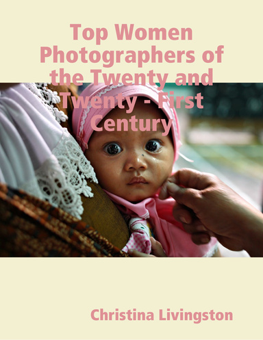 Top Women Photographers of the Twenty and Twenty - First Century