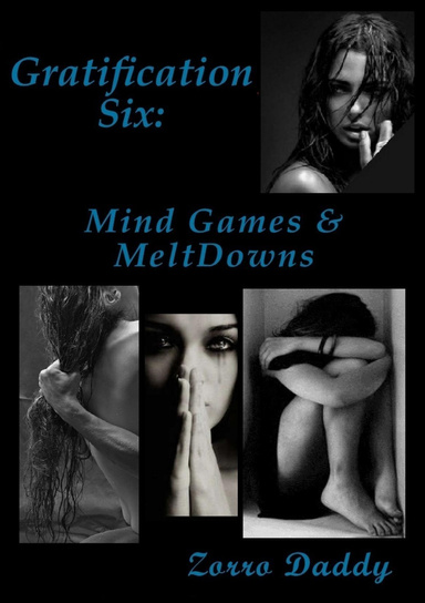 Gratification Six: Mind Games & Melt Downs