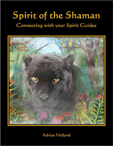 Spirit of the Shaman: Connecting With Your Spirit Guides