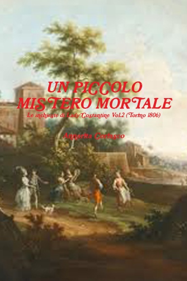 UN PICCOLO MISTERO MORTALE - Le indagini di Lady Costantine Vol.2 (Torino 1806)