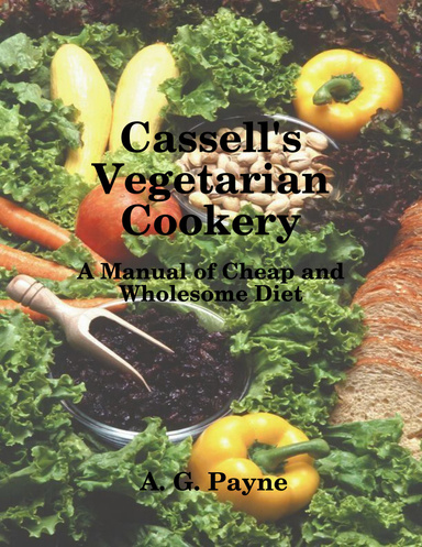 Cassell's Vegetarian Cookery: A Manual of Cheap and Wholesome Diet