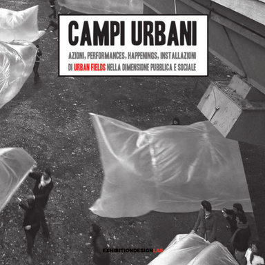 Campi Urbani. Azioni, Performances, Happenings, Installazioni di Urban Fields nella Dimensione Pubblica e Sociale