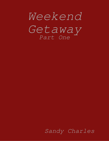 Weekend Getaway: Part One