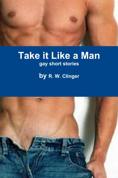 Take It Like A Man: 16 Gay Stories