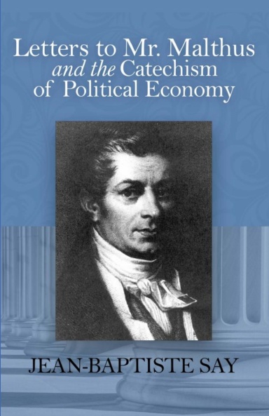 Letters to Mr. Malthus and the Catechism of Political Econom