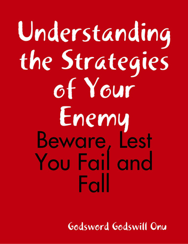 Understanding the Strategies of Your Enemy: Beware, Lest You Fail and Fall