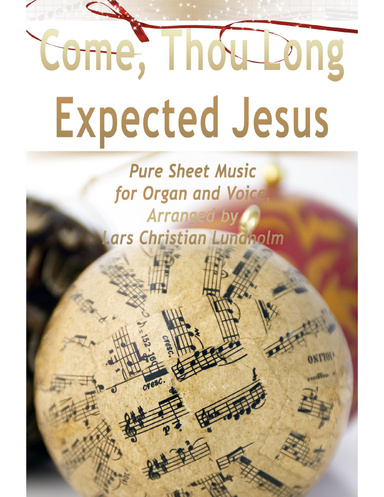 Come, Thou Long Expected Jesus Pure Sheet Music for Organ and Voice, Arranged by Lars Christian Lundholm