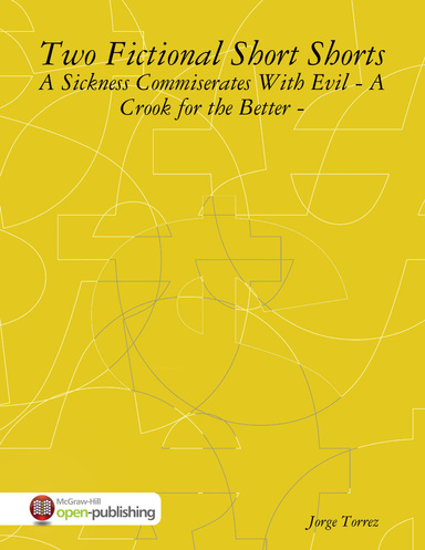 Two Fictional Short Shorts - A Sickness Commiserates With Evil - A Crook for the Better -