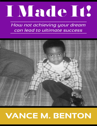 I Made It! How Not Achieving Your Dream Can Lead to Ultimate Success
