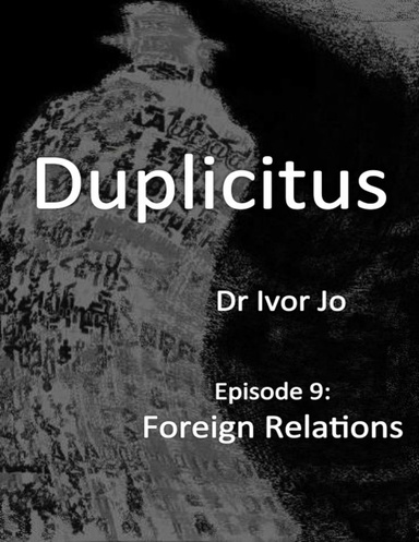 Duplicitus - Episode 9: Foreign Relations