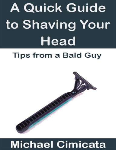 A Quick Guide to Shaving Your Head: Tips from a Bald Guy