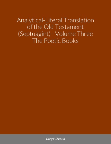Analytical-Literal Translation of the Old Testament (Septuagint) - Volume Three - The Poetic Books