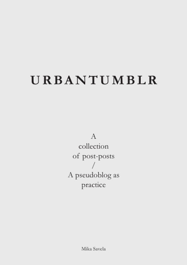 URBANTUMBLR – A collection of post-posts / A pseudoblog as practice