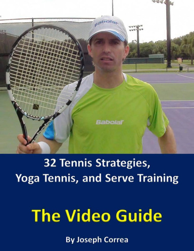 32 Tennis Strategies, Yoga Tennis, and Serve Training: The Video Guide