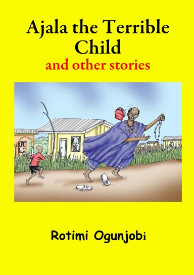 Ajala the Terrible Child and other stories