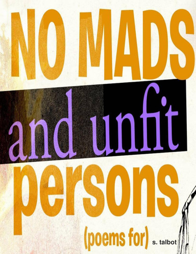 No Mads and Unfit Persons [Poems For]