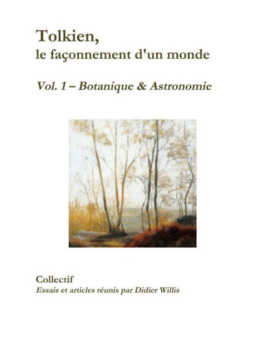 Tolkien, le façonnement d'un monde, Vol. 1 - Botanique & Astronomie