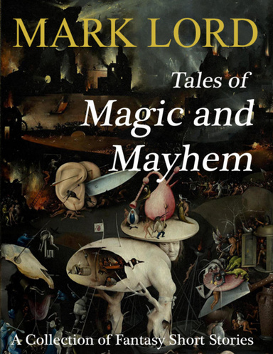 Tales of Magic and Mayhem: A Collection of Fantasy Short Stories