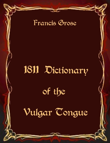 1811 Dictionary of the Vulgar Tongue  (Illustrated)
