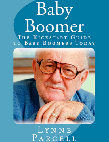 Baby Boomer: The Kickstart Guide to Baby Boomers Today