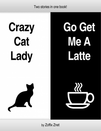 Crazy Cat Lady and Go Get Me A Latte