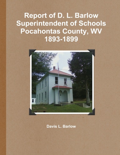 Report of D. L. Barlow Superintendent of Schools Pocahontas County, WV 1893-1899
