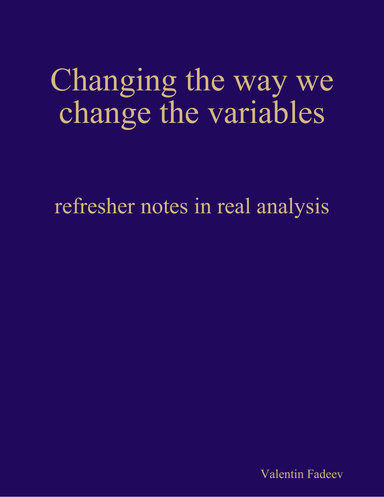 Changing the way we change the variables:Refresher notes in real analysis