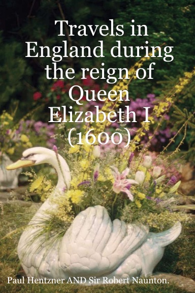 Travels in England during the reign of Queen Elizabeth I (1600)