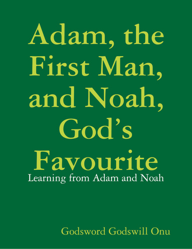 Adam, the First Man, and Noah, God’s Favourite: Learning from Adam and Noah