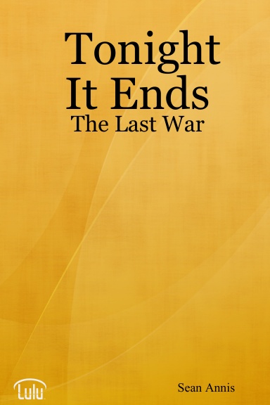 Tonight It Ends:  The Last War