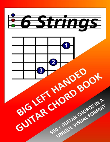 Big Left Handed Guitar Chord Book: 500+ Guitar Chords in a Unique Visual Format