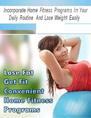 LOSE FAT GET FIT CONVENIENT HOME FITNESS PROGRAMS