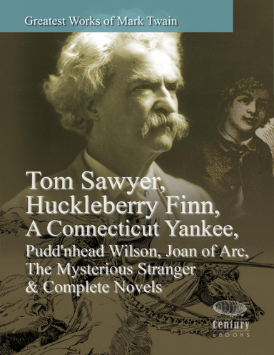 Greatest Works of Mark Twain:  Tom Sawyer, Huckleberry Finn, A Connecticut Yankee, Pudd'nhead Wilson, Joan of Arc, The Mysterious Stranger & Complete Novels