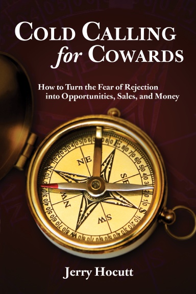 Cold Calling for Cowards - How to Turn the Fear of Rejection Into Opportunities, Sales, and Money