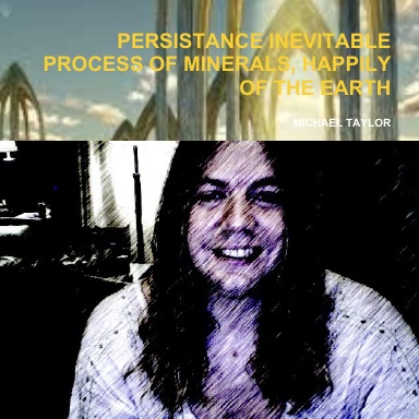 PERSISTANCE INEVITABLE PROCESS OF MINERALS, HAPPILY OF THE EARTH