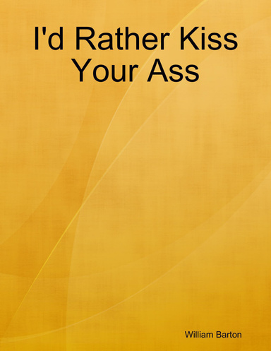 I'd Rather Kiss Your Ass