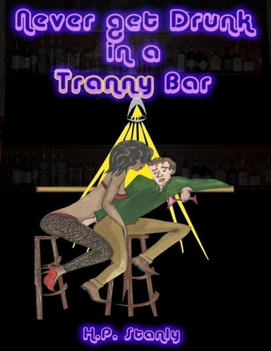 Never Get Drunk In A Tranny Bar