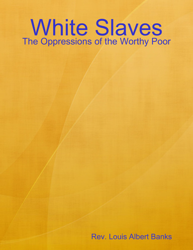 White Slaves: The Oppressions of the Worthy Poor