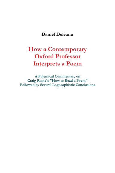 How a Contemporary Oxford Professor Interprets a Poem: A Polemical Commentary on Craig Raine's "How to Read a Poem" Followed by Several Logosophistic Conclusions