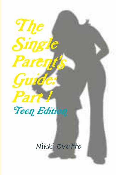 The Single Parent's Guide: Part 1 (Teen Edition)
